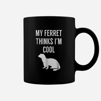 My Ferret Thinks I Am Cool Coffee Mug | Crazezy