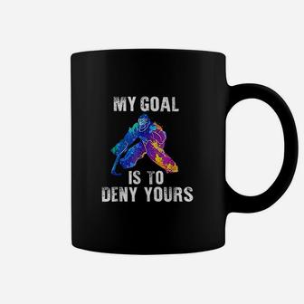 My Goal Is To Deny Yours Ice Hockey Goalie Coffee Mug | Crazezy
