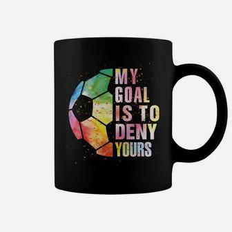 My Goal Is To Deny Yours Soccer For Boys Girls Funny Goalie Sweatshirt Coffee Mug | Crazezy CA