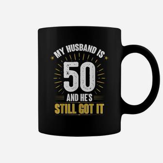 My Husband Is 50 And He's Still Got It Husband's 50Th Shirt Coffee Mug | Crazezy CA