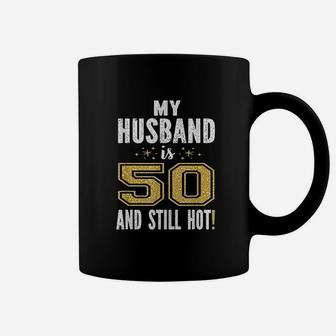 My Husband Is 50 And Still Hot 50Th Birthday Coffee Mug | Crazezy CA
