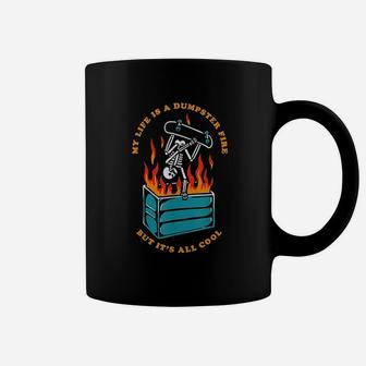 My Life Is A Dumpster Fire But It Is All Cool Coffee Mug | Crazezy