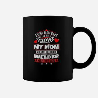 My Mom Gave Birth To A Welder Xmas Coffee Mug | Crazezy