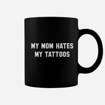 My Mom Hates My Tattoos Funny Tattoo Coffee Mug - Thegiftio