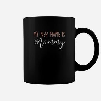 My New Name Is Mommy Pregnancy New Mom Expecting Coffee Mug | Crazezy