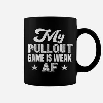 My Pullout Game Is Weak Af - Funny Fathers Day Coffee Mug | Crazezy AU