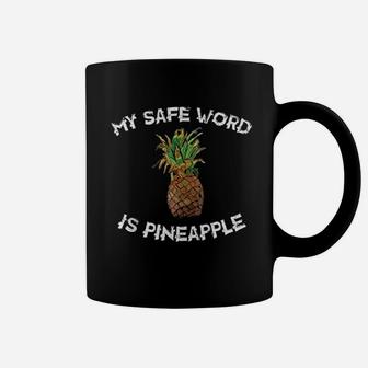 My Safe Word Is Pineapple Coffee Mug | Crazezy
