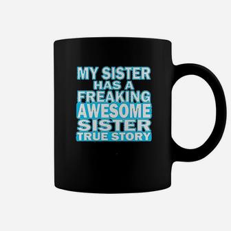 My Sister Has A Freaking Awesome Sister Coffee Mug | Crazezy UK