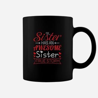 My Sister Has An Awesome Sister True Story Funny Gifts Women Coffee Mug | Crazezy