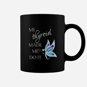 My Thyroid Made Me Do It Coffee Mug | Crazezy UK