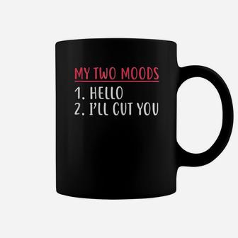 My Two Moods Hello I Will Cut You Coffee Mug | Crazezy UK