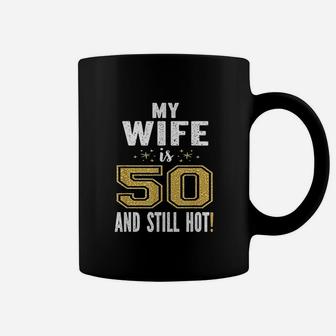 My Wife Is 50 And Still Hot 50Th Birthday Coffee Mug | Crazezy DE