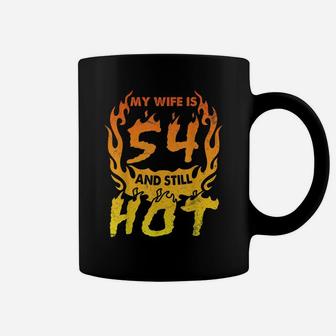 My Wife Is 54 Years Old And Still Hot Happy Birthday To Her Coffee Mug | Crazezy
