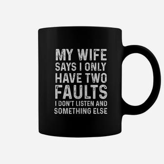 My Wife Says I Only Have Two Faults Coffee Mug | Crazezy UK