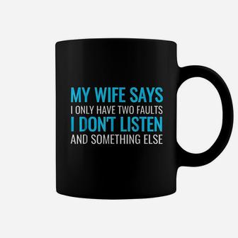 My Wife Says I Only Have Two Faults Coffee Mug | Crazezy UK