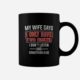 My Wife Says I Only Have Two Faults Funny Husband Gift Coffee Mug | Crazezy CA