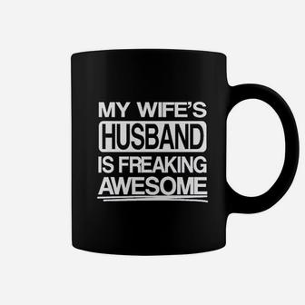 My Wifes Husband Is Freaking Awesome Coffee Mug | Crazezy AU