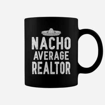 Nacho Average Realtor Cinco De Mayo Funny Mexcian Gift Coffee Mug | Crazezy CA