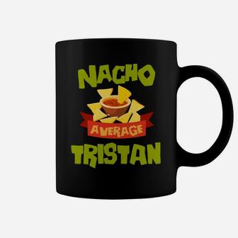 Nacho Average Tristan Funny Birthday Personalized Name Gift Coffee Mug | Crazezy