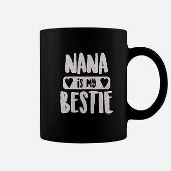 Nana Is My Bestie Coffee Mug | Crazezy CA