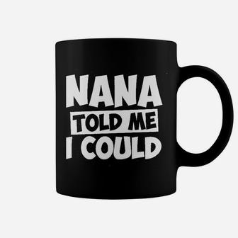 Nana Told Me I Could White Grandparent Coffee Mug | Crazezy CA