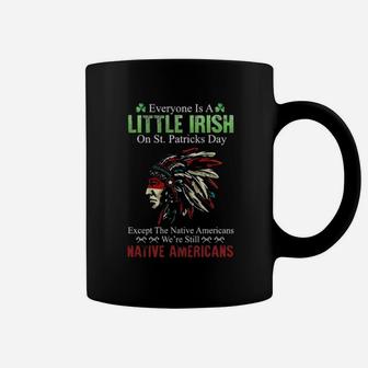 Nativa American Everyone Is A Little Irish On St Patricks Day Except The Native Americans We're Still Coffee Mug - Monsterry AU