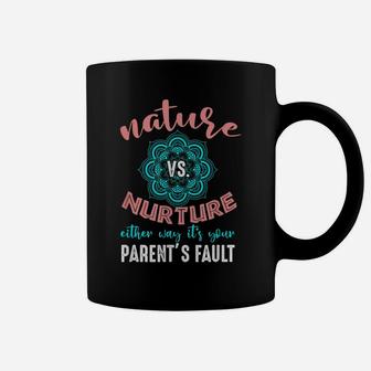 Nature Nurture Either It's Your Parent's Fault Psychologist Coffee Mug | Crazezy DE