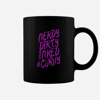Nerdy Dirty Inked And Curvy Coffee Mug | Crazezy