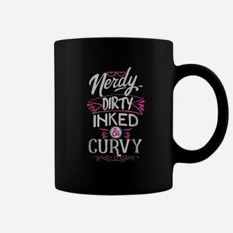 Nerdy Dirty Inked And Curvy Coffee Mug | Crazezy