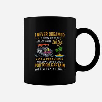 Never Dreamed Id Grow Up To Be A Crazy Spoiled Coffee Mug | Crazezy AU