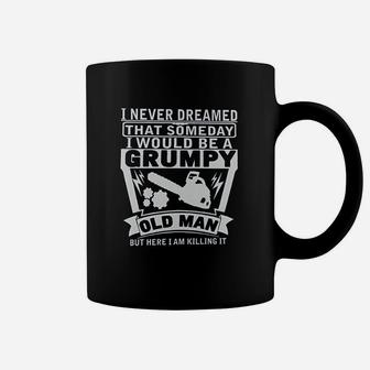 Never Dreamed Someday Would Be A Grumpy Coffee Mug - Thegiftio UK