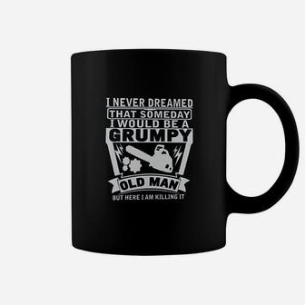 Never Dreamed Someday Would Be A Grumpy Old Man Coffee Mug - Thegiftio UK