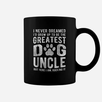 Never Dreamed To Be Greatest Dog Uncle Coffee Mug | Crazezy