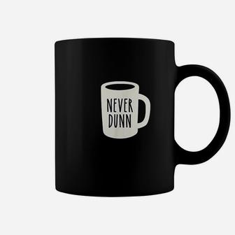 Never Dunn Coffee Coffee Mug | Crazezy