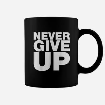Never Give Up Coffee Mug | Crazezy UK