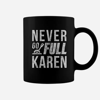 Never Go Full Karen Coffee Mug | Crazezy