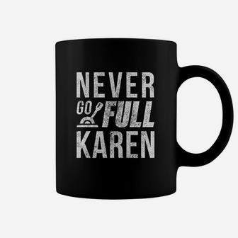 Never Go Full Karen Funny Crazy Lady Coffee Mug | Crazezy