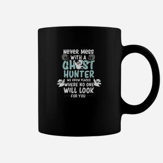 Never Mess With A Ghost Hunter We Know Places Where No One Coffee Mug - Thegiftio UK