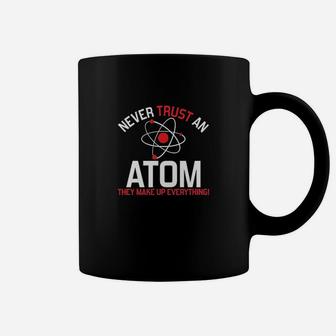 Never Trust An Atom Humor Science Coffee Mug | Crazezy AU