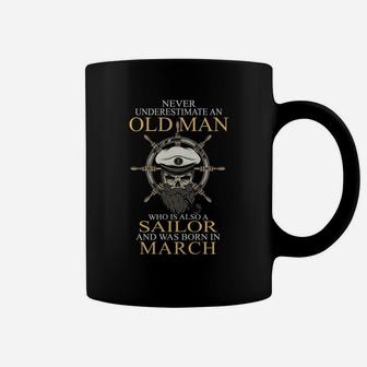 Never Underestimate An Old Man Who Is Also A Sailor And Was Born In March Coffee Mug - Thegiftio UK