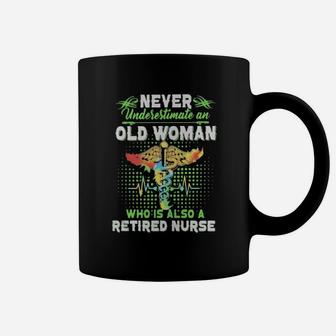 Never Underestimate An Old Woman Who Is Also A Retired Nurse Coffee Mug - Monsterry AU