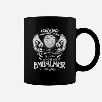 Never Underestimate The Power Of A Man Who Is An Embalmer Coffee Mug - Thegiftio UK