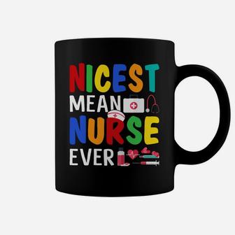 Nicest Mean Nurse Ever Funny Sarcasm Nurse Saying Coffee Mug | Crazezy