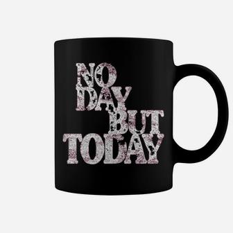 No Day But Today - Motivational Musical Theatre Lover Coffee Mug | Crazezy AU