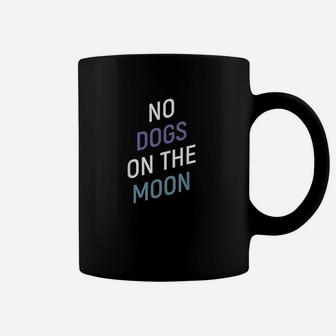 No Dogs On The Moon Coffee Mug | Crazezy