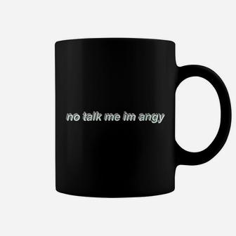 No Talk Me I Am Angy Coffee Mug | Crazezy UK
