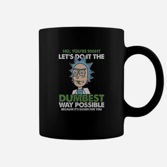 No You Are Right Lets Do It The Dumbest Way Possible Because Its Easier For You Coffee Mug | Crazezy