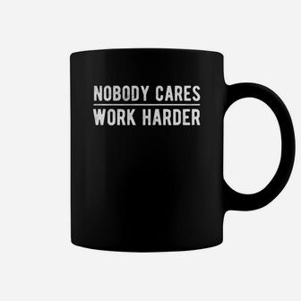 Nobody Cares Work Harder, Funny Workout Fitness Tshirt,nobody Cares Work Harder Shirt Coffee Mug - Thegiftio UK