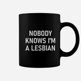 Nobody Knows I Am A Lesbian Coffee Mug | Crazezy