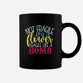 Not Fragile Like A Flower Coffee Mug | Crazezy